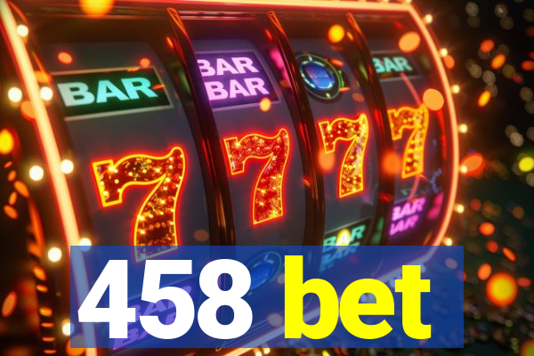 458 bet